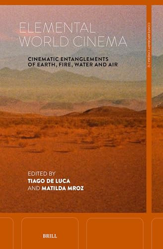 Elemental World Cinema (Cinematic Entanglements of Earth, Fire, Water and Air) by Tiago de Luca, Matilda Mroz, 9789004735118