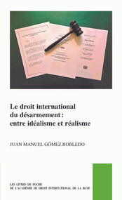 Le droit international du désarmement (entre idéalisme et réalisme) (French Edition) by Juan Manuel Gómez Robledo, 9789004735613