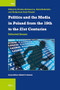Politics and the Media in Poland from the 19th to the 21st Centuries (Selected Issues) by Evelina Kristanova, Rafał Habielski, Małgorzata Such-Pyrgiel, 9789004738386