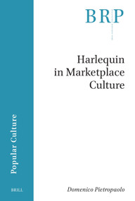 Harlequin in Marketplace Culture by Domenico Pietropaolo, 9789004746046
