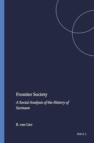 Frontier Society (A Social Analysis of the History of Surinam) by R.A.J. van Lier, 9789024751389