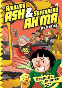 Amazing Ash & Superhero Ah Ma Book 3 (End of an Era) by Melanie Lee, Arif Rafhan, 9789811883996