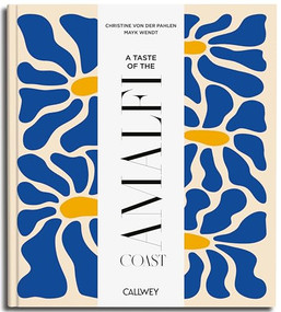A Taste of the Amalfi Coast (Places of longing, original recipes and insider tips) by Christine Countess von der Pahlen, Mayk Wendt, 9783766728906