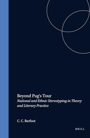 Beyond Pug's Tour (National and Ethnic Stereotyping in Theory and Literary Practice) by C.C. Barfoot, 9789042001688