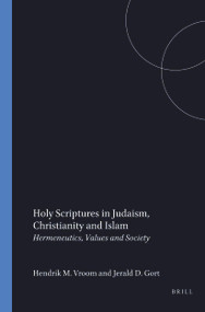 Holy Scriptures in Judaism, Christianity and Islam (Hermeneutics, Values and Society) by Hendrik M. Vroom, Jerald D. Gort, 9789042002289