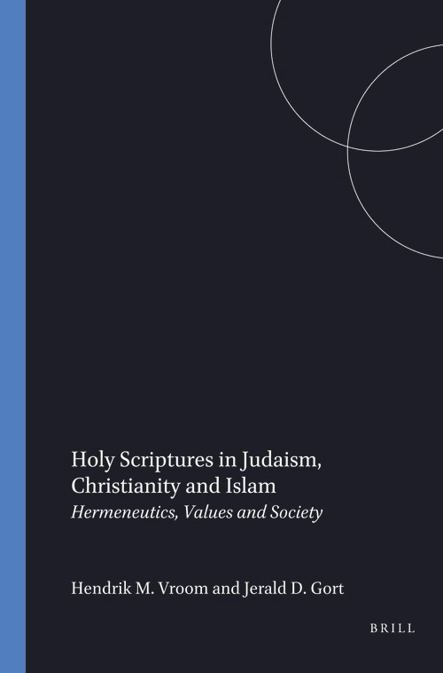 Holy Scriptures in Judaism, Christianity and Islam (Hermeneutics, Values and Society) by Hendrik M. Vroom, Jerald D. Gort, 9789042002289
