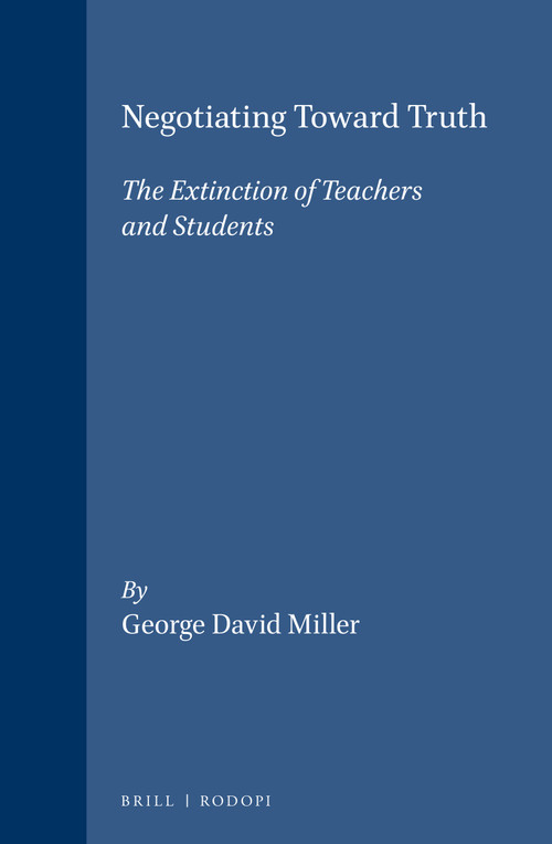 Negotiating Toward Truth (The Extinction of Teachers and Students) by George David Miller, 9789042002586