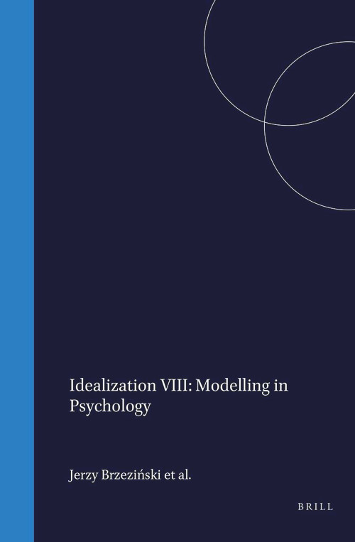 Idealization VIII: Modelling in Psychology by Jerzy Brzeziński, Bodo Krause, Tomasz Maruszewski, 9789042003033