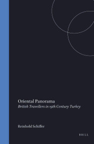 Oriental Panorama (British Travellers in 19th Century Turkey) by Reinhold Schiffer, 9789042007963