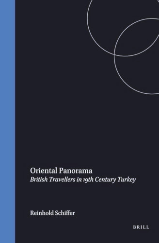 Oriental Panorama (British Travellers in 19th Century Turkey) by Reinhold Schiffer, 9789042007963