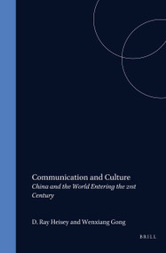 Communication and Culture (China and the World Entering the 21st Century) by Ray D. Heisey, Wenxiang Gong, 9789042004443