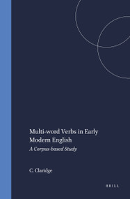 Multi-word Verbs in Early Modern English (A Corpus-based Study) by Claudia Claridge, 9789042004498