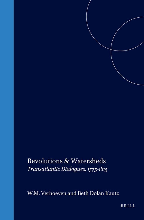 Revolutions & Watersheds (Transatlantic Dialogues, 1775-1815) by W.M. Verhoeven, Beth Dolan Kautz, 9789042006379