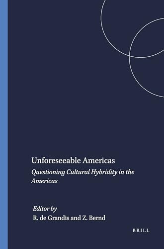 Unforeseeable Americas (Questioning Cultural Hybridity in the Americas) by Rita de Grandis, Zilà Bernd, 9789042006584