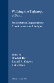Walking the Tightrope of Faith (Philosophical Conversations. About Reason and Religion) by Hendrik Hart, Ronald A. Kuipers, Kai Nielsen, 9789042007062