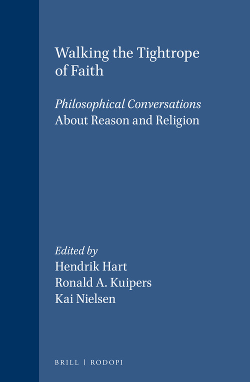 Walking the Tightrope of Faith (Philosophical Conversations. About Reason and Religion) by Hendrik Hart, Ronald A. Kuipers, Kai Nielsen, 9789042007062