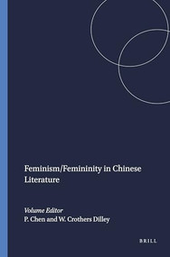 Feminism/Femininity in Chinese Literature by Peng-hsiang Chen, Whitney Crothers Dilley, 9789042007178