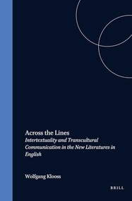 Across the Lines (Intertextuality and Transcultural Communication in the New Literatures in English) by Wolfgang Klooss, 9789042007239