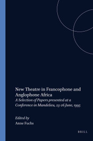 New Theatre in Francophone and Anglophone Africa (A Selection of Papers presented at a Conference in Mandelieu, 23-26 June, 1995) by Anne Fuchs, 9789042007253