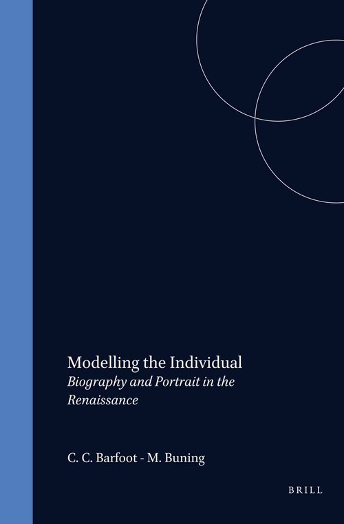 Modelling the Individual (Biography and Portrait in the Renaissance) by Karl A.E. Enenkel, Betsy de Jong-Crane, Peter Liebregts, 9789042007826