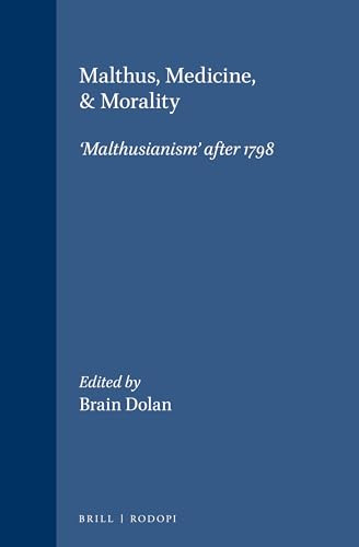 Malthus, Medicine, & Morality (‘Malthusianism' after 1798) by Brain Dolan, 9789042008410