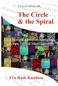 The Circle & the Spiral (A Study of Australian Aboriginal and New Zealand Māori Literature) by Eva Rask Knudsen, 9789042010482
