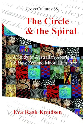 The Circle & the Spiral (A Study of Australian Aboriginal and New Zealand Māori Literature) by Eva Rask Knudsen, 9789042010482