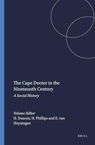 The Cape Doctor in the Nineteenth Century (A Social History) by Harriet Deacon, Howard Phillips, Elizabeth van Heyningen, 9789042010642
