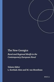 The New Georgics (Rural and Regional Motifs in the Contemporary European Novel) by Liesbeth Korthals Altes, Manet van Montfrans, 9789042012608