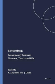 Fontomfrom (Contemporary Ghanaian Literature, Theatre and Film) by Kofi Anyidoho, James Gibbs, 9789042012738
