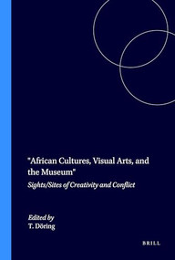 African Cultures, Visual Arts, and the Museum (Sights/Sites of Creativity and Conflict) by Tobias Döring, 9789042013100