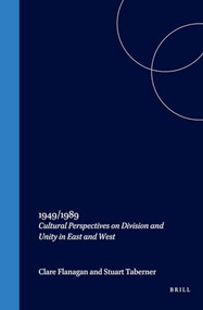 1949/1989 (Cultural Perspectives on Division and Unity in East and West) by Clare Flanagan, Stuart Taberner, 9789042014626