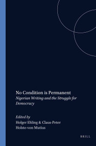No Condition is Permanent (Nigerian Writing and the Struggle for Democracy) by Holger G. Ehling, Claus-Peter Holste-von Mutius, 9789042014862