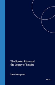The Booker Prize and the Legacy of Empire by Luke Strongman, 9789042014886