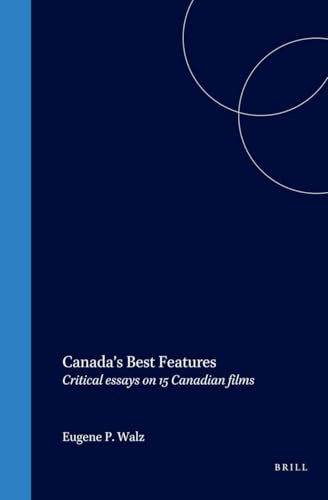 Canada's Best Features (Critical essays on 15 Canadian films) by Eugene P. Walz, 9789042015982