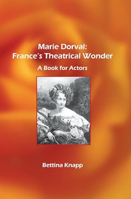 Marie Dorval: France's Theatrical Wonder (A Book for Actors) by Bettina L. Knapp, 9789042021327