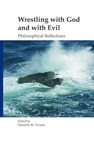 Wrestling with God and with Evil (Philosophical Reflections) by Hendrik M. Vroom, 9789042021556