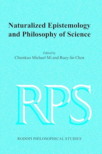 Naturalized Epistemology and Philosophy of Science by Chienkuo Michael Mi, Ruey-lin Chen, 9789042021983