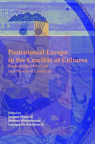 Postcolonial Europe in the Crucible of Cultures (Reckoning with God in a World of Conflicts) by Jacques Haers, Norbert Hintersteiner, Georges De Schrijver SJ, 9789042022386