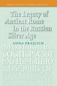 The Legacy of Ancient Rome in the Russian Silver Age by Anna Frajlich, 9789042022515