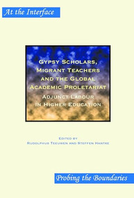 Gypsy Scholars, Migrant Teachers and the Global Academic Proletariat (Adjunct Labour in Higher Education) by Rudolphus Teeuwen, Steffen Hantke, 9789042023093