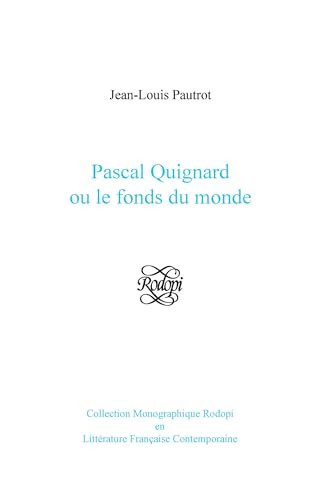 Pascal Quignard ou le fonds du monde (French Edition) by Jean-Louis Pautrot, 9789042023154
