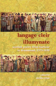 Langage Cleir Illumynate (Scottish Poetry from Barbour to Drummond, 1375-1630) by Nicola Royan, 9789042023192