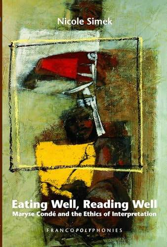 Eating Well, Reading Well (Maryse Condé and the Ethics of Interpretation) by Nicole Simek, 9789042023277