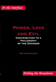 Power, Love and Evil (Contribution to a Philosophy of the Damaged) by Wayne Cristaudo, 9789042023383