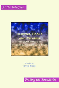 Clowns, Fools and Picaros (Popular Forms in Theatre, Fiction and Film) by David Robb, 9789042023406