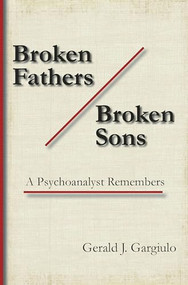 Broken Fathers / Broken Sons (A Psychoanalyst Remembers) by Gerald J. Gargiulo, 9789042023444