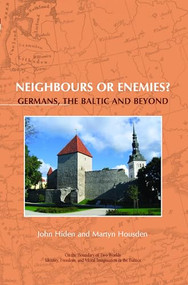 Neighbours or enemies? (Germans, the Baltic and beyond) by John Hiden, Martyn Housden, 9789042023499