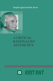 A Critical Rationalist Aesthetics by Joseph Agassi, Ian C. Jarvie, 9789042023673