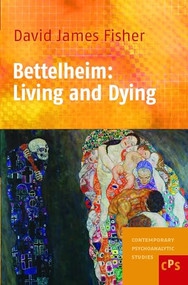 Bettelheim: Living and Dying by David James Fisher, 9789042023802